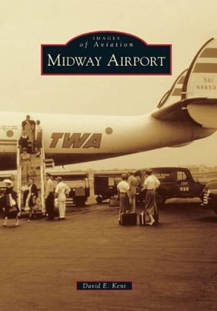 Midway Airport by David E. Kent 9780738598505