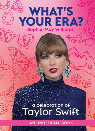 What’s Your Era?: A celebration of Taylor Swift by Sophie-May Williams 9780008686260