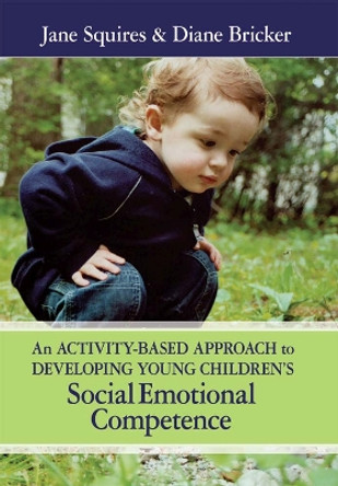 An Activity-based Approach to Developing Young Children's Social Emotional Competence by Jane Squires 9781557667373