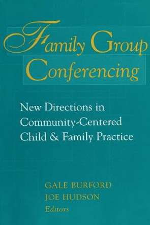 Family Group Conferencing: New Directions in Community-Centered Child and Family Practice by Gale Burford