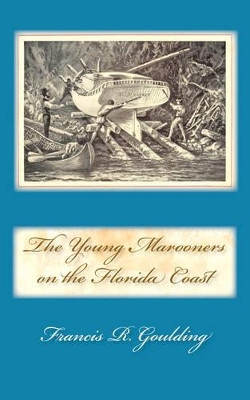 The Young Marooners on the Florida Coast by Francis R Goulding 9780877973737