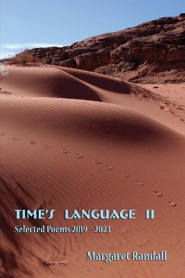 Time's Language II: Selected Poems (2019-2023) by Margaret Randall 9781609406257