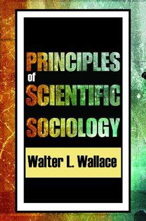 Principles of Scientific Sociology by Walter Wallace