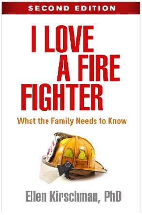 I Love a Fire Fighter, Second Edition: What the Family Needs to Know by Ellen Kirschman 9781462541003