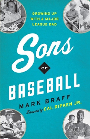 Sons of Baseball: Growing Up with a Major League Dad by Mark Braff 9781538176887