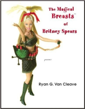 Magical Breasts of Britney Spears the by Ryan Van Cleave 9781597090674