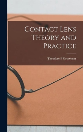 Contact Lens Theory and Practice by Theodore P Grosvenor 9781013921490