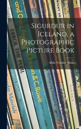 Sigurdur in Iceland, a Photographic Picture Book by Alida Visscher Shinn 9781013922503