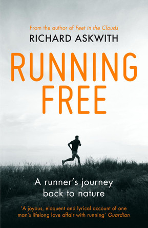 Running Free: A Runner's Journey Back to Nature by Richard Askwith Running Free: A Runner's Journey Back to Nature by Richard Askwith