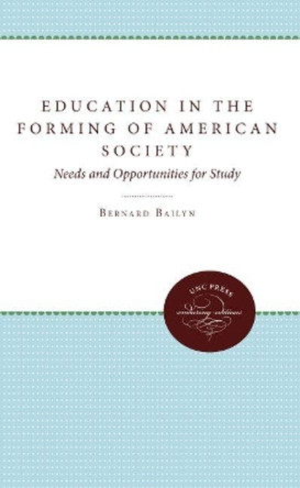 Education in the Forming of American Society: Needs and Opportunities for Study by Bernard Bailyn 9780807840474