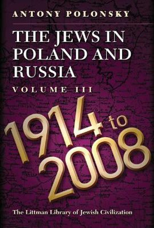 The Jews in Poland and Russia: Volume III: 1914 to 2008 by Antony Polonsky 9781904113485 The Jews in Poland and Russia: Volume III: 1914 to 2008 by Antony Polonsky 9781904113485