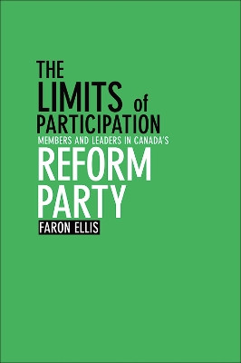 The Limits of Participation: Members and Leaders in Canada's Reform Party by Faron Ellis 9781552381564