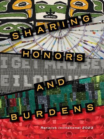 Sharing Honors and Burdens: Renwick Invitational 2023 by Lara M. Evans 9780937311882