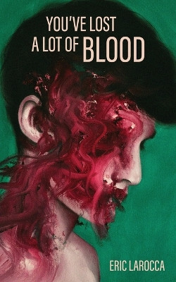 You've Lost a Lot of Blood by Eric Larocca 9781088025758