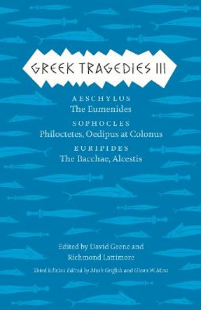 Greek Tragedies 3: Aeschylus: The Eumenides; Sophocles: Philoctetes, Oedipus at Colonus; Euripides: The Bacchae, Alcestis by David Grene