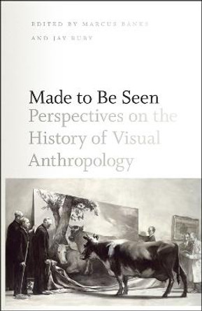 Made to be Seen: Perspectives on the History of Visual Anthropology by Marcus Banks