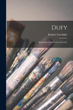 Dufy; Biographical and Critical Studies by Jacques 1910- Cn Lassaigne 9781015157910