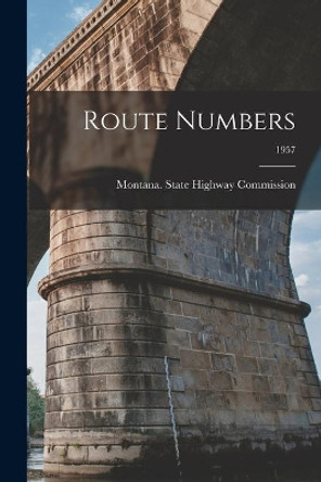 Route Numbers; 1957 by Montana State Highway Commission 9781015243095