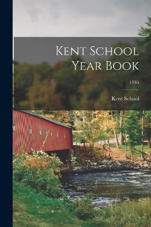 Kent School Year Book; 1935 by Conn ) Kent School (Kent 9781015248823