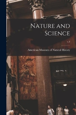 Nature and Science; v.3 by American Museum of Natural History 9781015272941