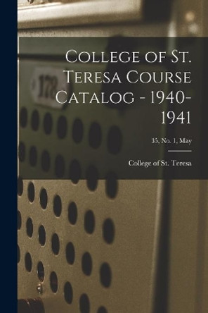 College of St. Teresa Course Catalog - 1940-1941; 35, No. 1, May by College of St Teresa 9781015257504