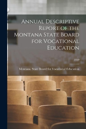 Annual Descriptive Report of the Montana State Board for Vocational Education; 1959 by Montana State Board for Vocational E 9781015263468