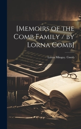 [Memoirs of the Comb Family / by Lorna Comb] by Lorna Mingay Comb 9781019359273