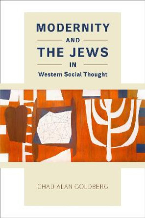 Modernity and the Jews in Western Social Thought by Chad Alan Goldberg