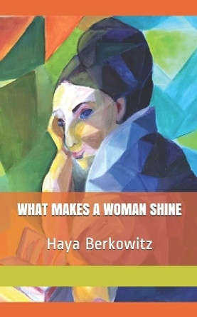 What Makes a Woman Shine by Haya Berkowitz 9781089933120