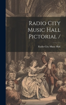 Radio City Music Hall Pictorial / by N Y ) Radio City Music Hall (New York 9781019355558