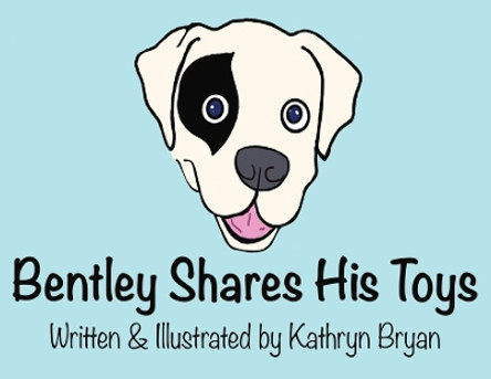 Bentley Shares His Toys by Kathryn Bryan 9781088072738