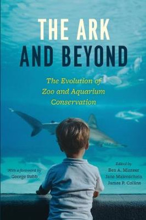 The Ark and Beyond: The Evolution of Zoo and Aquarium Conservation by Ben A. Minteer