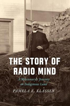 The Story of Radio Mind: A Missionary's Journey on Indigenous Land by Pamela E Klassen