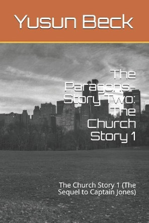 The Paragons-Story Two: The Church Story 1: The Church Story 1 (The Sequel to Captain Jones) by Yusun Beck 9781074226404