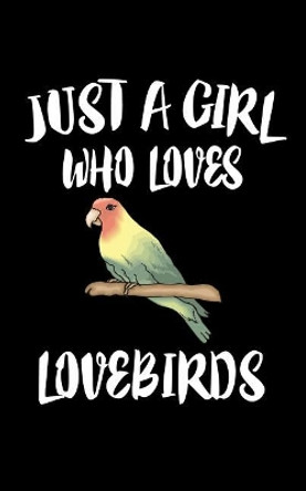 Just A Girl Who Loves Lovebirds: Animal Nature Collection by Marko Marcus 9781075558740