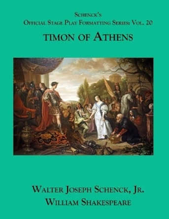 Schenck's Official Stage Play Formatting Series: Vol. 20 - Timon of Athens by William Shakespeare 9781075812200