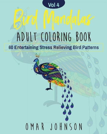 Bird Mandalas Adult Coloring Book Vol 4 by Omar Johnson 9781075823107