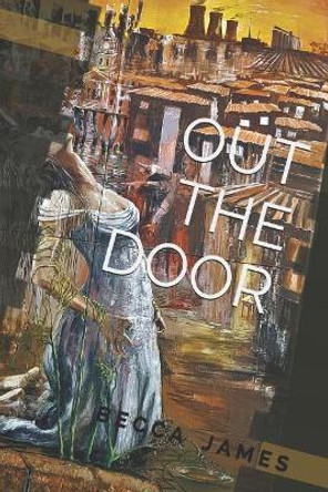 Out the Door: Broken Into Silence by Becca James 9781075938689