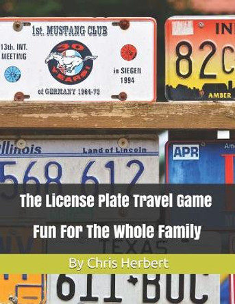 The License Plate Travel Game: Fun For The Whole Family by Chris Herbert 9781077458888