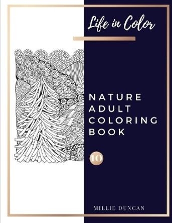 NATURE ADULT COLORING BOOK (Book 10): Nature Coloring Book for Adults - 40+ Premium Coloring Patterns (Life in Color Series) by Millie Duncan 9781077869417