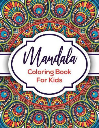 Mandala Coloring Book For Kids: Beautiful Mandalas For Creative Children by Cathy Rose 9781079423020