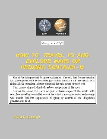 How To Travel To and Explore Mars or Proxima Centauri B by Roger Ellman 9781088501719