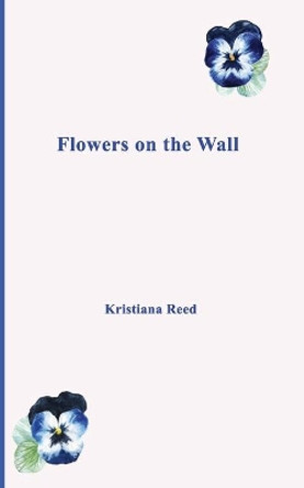 Flowers on the Wall by Kristiana Reed 9781080502905