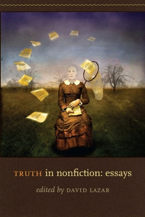 Truth in Nonfiction: Essays by David Lazar 9781587296543