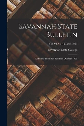 Savannah State Bulletin: Announcement for Summer Quarter 1953; Vol. VI No. 4 March 1953 by Savannah State College 9781014323040