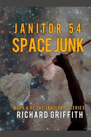 Janitor 54: Space Junk by Richard M Griffith 9781080979646