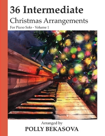 36 Intermediate Christmas Arrangements For Piano Solo by Michael Kravchuk 9781081187972