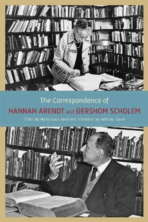 The Correspondence of Hannah Arendt and Gershom Scholem by Hannah Arendt
