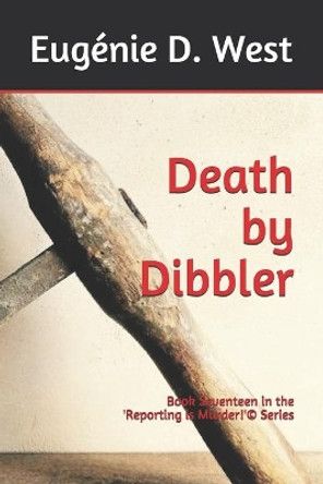 Death by Dibbler: Book Seventeen in the 'Reporting is Murder!'(c) Series by Eugenie D West 9781082577246