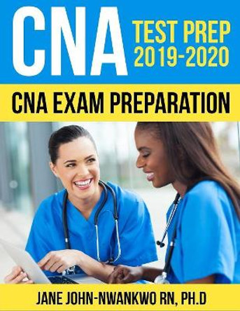 CNA Test Prep 2019 - 2020: CNA Exam Preparation by Jane John-Nwankwo 9781085882439